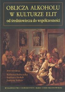 Okładka: Oblicza alkoholu w kulturze elit od średniowiecza do współczesności (Uwaga końcówka nakładu. Książki mają zniszczone okładki)