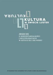 Okładka: Kultura w świecie luster. Jeszcze o niepowtarzalności i multiplikacjach w sztuce XX i XXI wieku