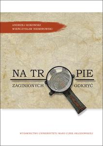 Okładka: Na tropie zaginionych odkryć. Archeologia w świetle doniesień prasowych z dawnej prowincji Grenzmark - Posen-Westpreußen