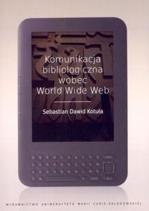 Okładka: Komunikacja bibliologiczna wobec World Wide Web