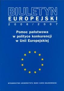 Okładka: Biuletyn Europejski 2006/2007. Pomoc państwowa w polityce konkurencji w Unii Europejskiej