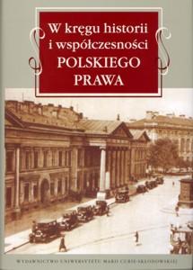 Okładka: W kręgu historii i współczesności polskiego prawa. Księga jubileuszowa dedykowana profesorowi Arturowi Korobowiczowi