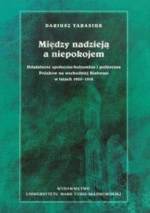 Okładka: Między nadzieją a niepokojem. Działalność społeczno-kulturalna i polityczna Polaków na wschodniej Białorusi w latach 1905-1918