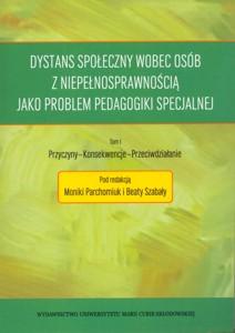 Okładka: Dystans społeczny wobec osób z niepełnosprawnością jako problem pedagogiki specjalnej, t. 1. Przyczyny - Konsekwencje - Przeciwdziałanie