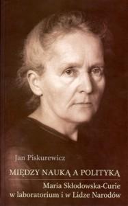 Okładka: Między nauką a polityką. Maria Skłodowska-Curie w laboratorium i w Lidze Narodów