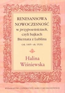 Okładka: Renesansowa nowoczesność w„ przypowieściach", czyli bajkach Biernata z Lublina (ok. 1465 - ok. 1529)