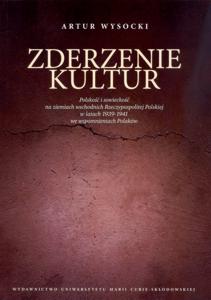 Okładka: Zderzenie kultur. Polskość i sowieckość na ziemiach wschodnich Rzeczypospolitej Polskiej w latach 1939 - 1941 we wspomnieniach Polaków