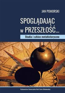 Okładka: Spoglądając w przeszłość... Studia i szkice metahistoryczne