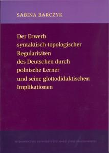 Okładka: Der Erwerb syntaktisch-topologischer Regularitaten des Deutschen durch polnische Lerner und seine glottodidaktischen Implikationen