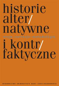 Okładka: Historie alternatywne i kontrfaktyczne. Wizje - narracje - metodologia