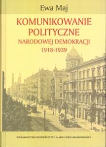 Okładka: Komunikowanie polityczne Narodowej Demokracji 1918-1939