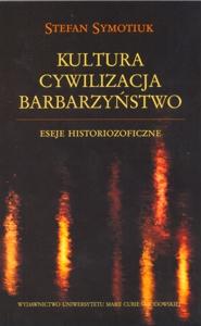 Okładka: Kultura - Cywilizacja - Barbarzyństwo. Eseje historiozoficzne