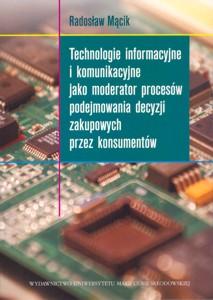 Okładka: Technologie informacyjne i komunikacyjne jako moderator procesów podejmowania decyzji zakupowych przez konsumentów