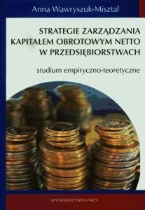 Okładka: Strategie zarządzania kapitałem obrotowym netto w przedsiębiorstwach. Studium empiryczno-teoretyczne