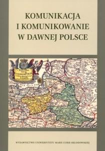 Okładka: Komunikacja i komunikowanie w dawnej Polsce