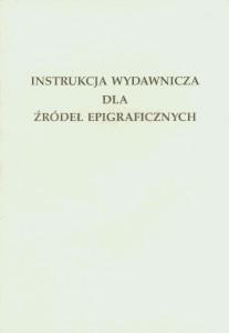 Okładka: Instrukcja wydawnicza dla źródeł epigraficznych