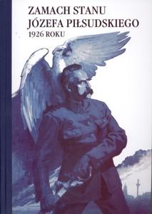 Okładka: Zamach stanu Józefa Piłsudskiego 1926 roku