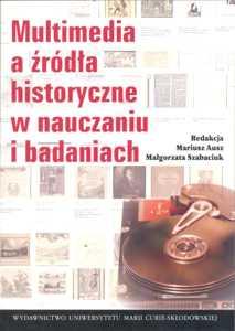 Okładka: Multimedia a źródła historyczne w nauczaniu i badaniach