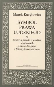 Okładka: Symbol prawa ludzkiego. Szkice o prawie rzymskim w utworach Louisa Aragona i Mieczysława Jastruna