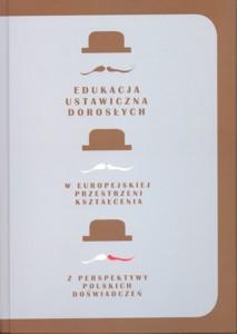 Okładka: Edukacja ustawiczna dorosłych w europejskiej przestrzeni kształcenia z perspektywy polskich doświadczeń