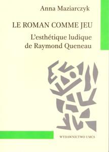 Okładka: Le roman comme jeu l'esthetique ludique de Raymond Queneau