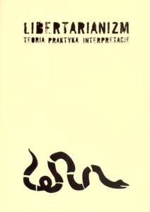 Okładka: Libertarianizm. Teoria. Praktyka. Interpretacje