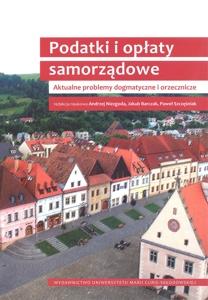 Okładka: Podatki i opłaty samorządowe. Aktualne problemy dogmatyczne  i orzecznicze