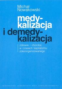 Okładka: Medykalizacja i demedykalizacja. Zdrowie i choroba w czasach kapitalizmu zdezorganizowanego