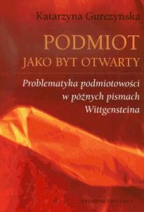 Okładka: Podmiot jako byt otwarty. Problematyka podmiotowości w późnych pismach Wittgensteina