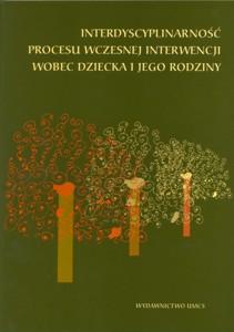 Okładka: Interdyscyplinarność procesu wczesnej interwencji wobec dziecka i jego rodziny