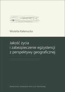 Okładka: Jakość życia i zabezpieczenie egzystencji z perspektywy geograficznej