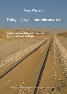 Okładka: Fakty - język - podmiotowość. Stylistyczne osobliwości reportaży Ryszarda Kapuścińskiego