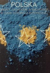 Okładka: Polska między Zachodem a Wschodem w dobie integracji europejskiej