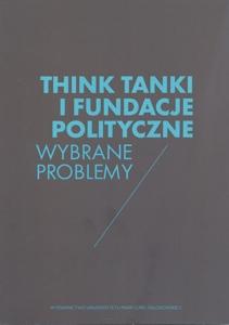 Okładka: Think tanki i fundacje polityczne. Wybrane problemy