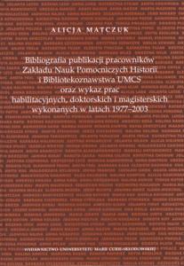 Okładka: Bibliografia publikacji pracowników Zakładu Nauk Pomocniczych Historii i Bibliotekoznawstwa UMCS oraz wykaz prac habilitacyjnych, doktorskich i magisterskich wykonanych w latach 1977-2003