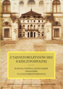 Okładka: Z tajnych biuletynów MSZ II Rzeczypospolitej. Rumunia, państwa naddunajskie i bałkańskie w latach międzywojennych