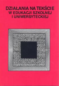 Okładka: Działania na tekście w edukacji szkolnej i uniwersyteckiej
