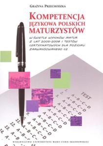 Okładka: Kompetencja językowa polskich maturzystów w świetle wyników matur z lat 2005-2008 i testów certyfikowanych dla poziomu zaawansowanego C2