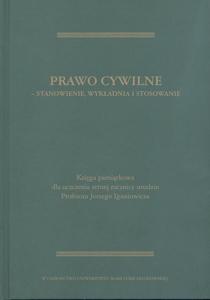 Okładka: Prawo cywilne - stanowienie, wykładnia i stosowanie.Księga pamiątkowa dla uczczenia setnej rocznicy urodzin Profesora Jerzego Ignatowicza