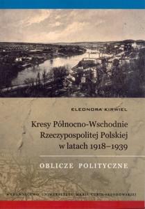 Okładka: Kresy Północno-Wschodnie Rzeczypospolitej Polskiej w latach 1918-1939. Oblicze polityczne