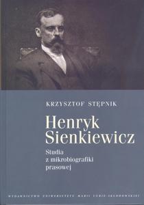 Okładka: Henryk Sienkiewicz. Studia z mikrobiografiki prasowej