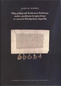 Okładka: Elity polityczne Królestwa Polskiego wobec problemu krzyżackiego w czasach Władysława Jagiełły