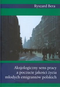 Okładka: Aksjologiczny sens pracy a poczucie jakości życia młodych emigrantów polskich
