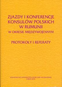 Okładka: Zjazdy i konferencje konsulów polskich w Rumunii w okresie międzywojennym. Protokoły i referaty