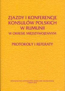 Okładka: Zjazdy i konferencje konsulów polskich w Rumunii w okresie międzywojennym. Protokoły i referaty