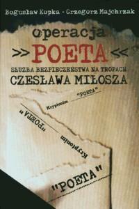 Okładka: Operacja ,,Poeta". Służba Bezpieczeństwa na tropach Czesława Miłosza