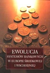 Okładka: Ewolucja systemów bankowych w Europie Środkowej i Wschodniej