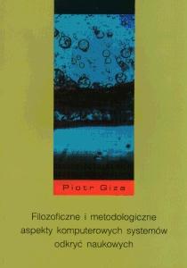 Okładka: Filozoficzne i metodologiczne aspekty komputerowych systemów odkryć naukowych