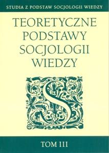 Okładka: Teoretyczne podstawy socjologii wiedzy, t. 3