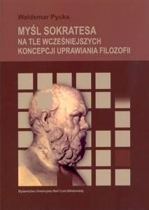 Okładka: Myśl Sokratesa na tle wcześniejszych koncepcji uprawiania filozofii